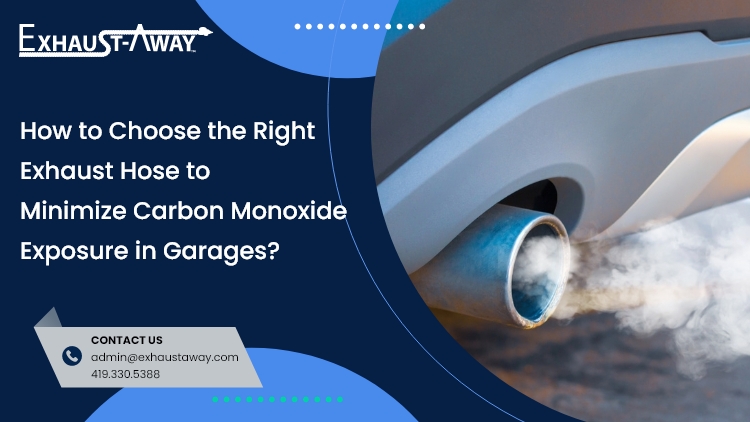 How to Choose the Right Exhaust Hose to Minimize Carbon Monoxide Exposure in Garages?